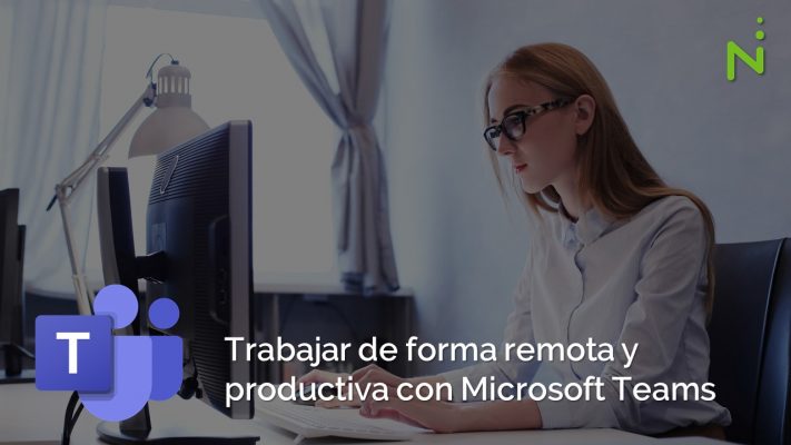 Trabajar de forma remota y productiva con Microsoft Teams